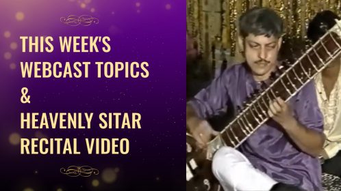 Webcasts topics 19 to 25 April 2021 & Heavenly Sitar recital video